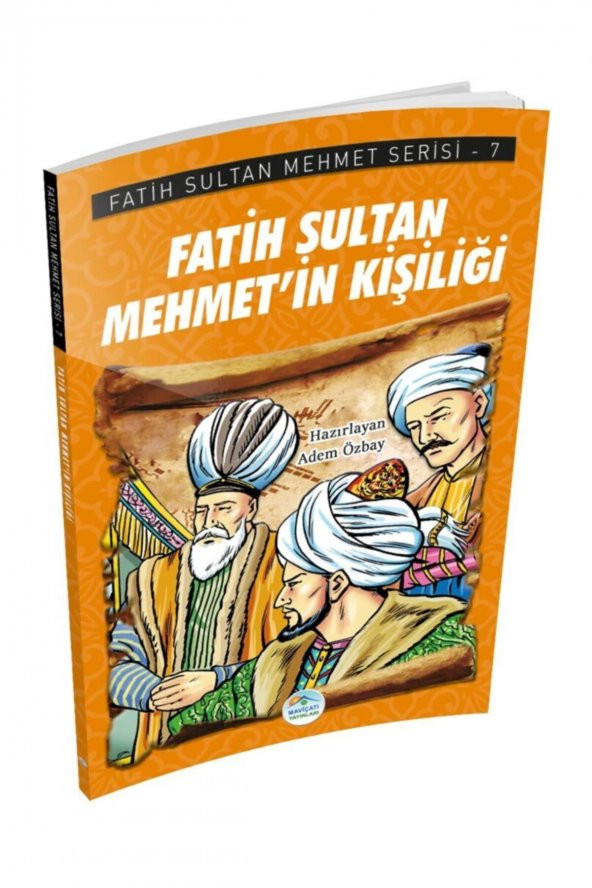 Fatih Sultan Mehmet’in Kişiliği - Fatih Sultan Mehmet Serisi - Maviçatı Yayınları