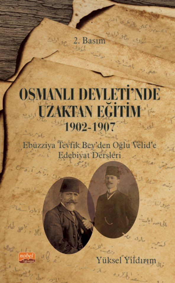 OSMANLI DEVLETİ&#39NDE UZAKTAN EĞİTİM 1902-1907 Ebüzziya Tevfik Bey’den Oğlu Velid’e Edebiyat Dersleri