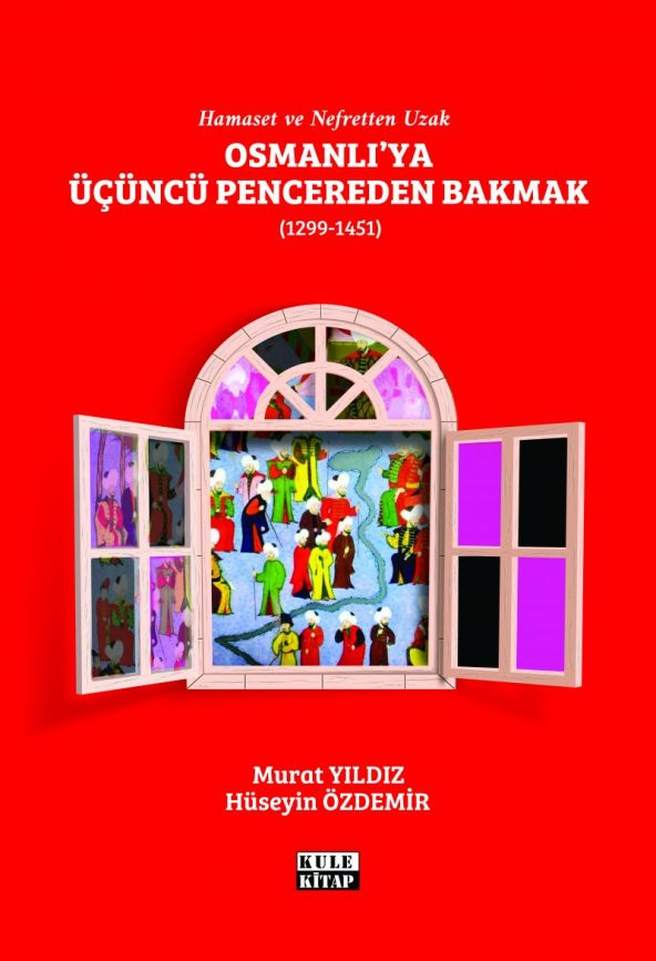 Osmanlı'ya Üçüncü Pencereden Bakmak (1299-1451) - Murat Yıldız - Hüseyin Özdemir