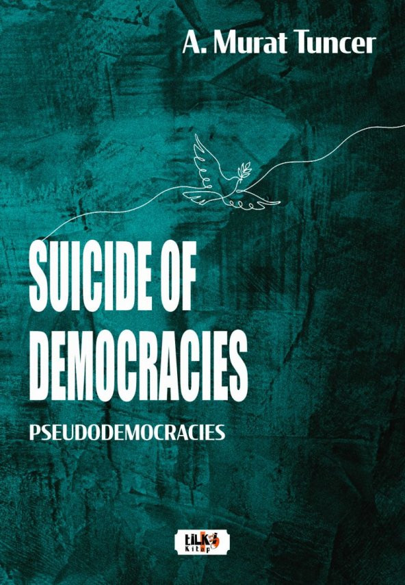 Suicide Of Democracies, Pseudodemocracıes - A. Murat Tuncer