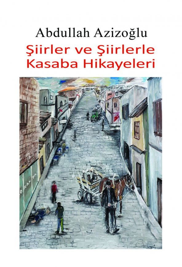 Şiirler Ve Şiirlerle Kasaba Hikayeleri - Abdullah Azizoğlu