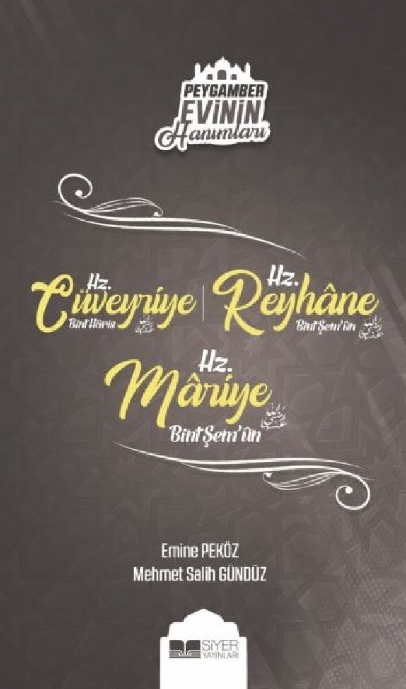 Peygamber Evinin Hanımları - Hz. Cüveyride Bint Haris-Hz. Reyhane Bint Şem'un-Hz. Mariye Bint Şem'un