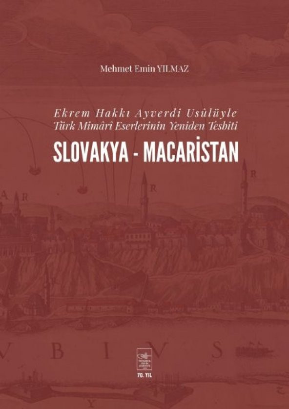 Ekrem Hakkı Ayverdi Usülüyle Türk Mimari Eserlerinin Yeniden Tesbiti Slovakya-Macaristan