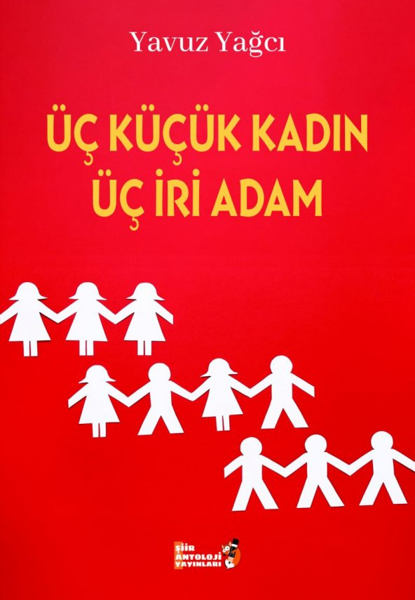 Üç Küçük Kadın Üç İri Adam - Yavuz Yağcı