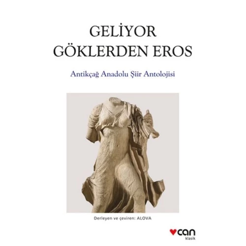 Geliyor Göklerden Gelen Eros:  Antikçağ Anadolu Şiirleri Antolojisi - 1
