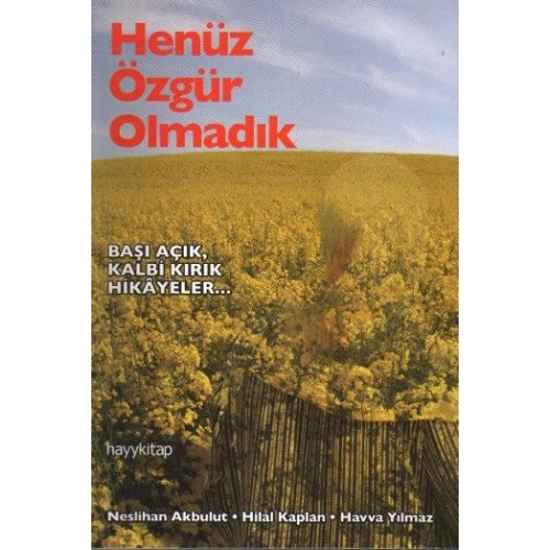 Henüz Özgür Olmadık  Başı Açık Kalbi Kırık Hikayeler...