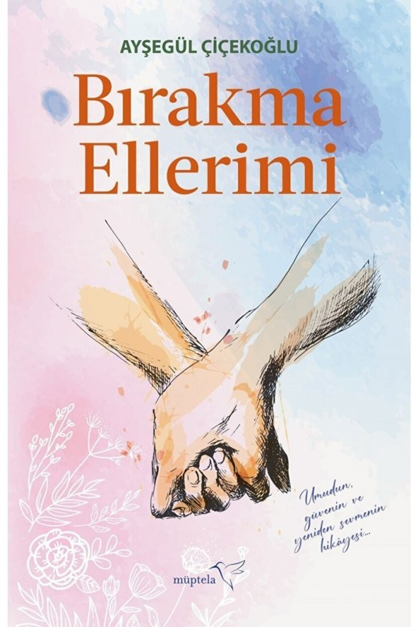 Bırakma Ellerimi / Ayşegül Çiçekoğlu 9786052006085 ürün görseli