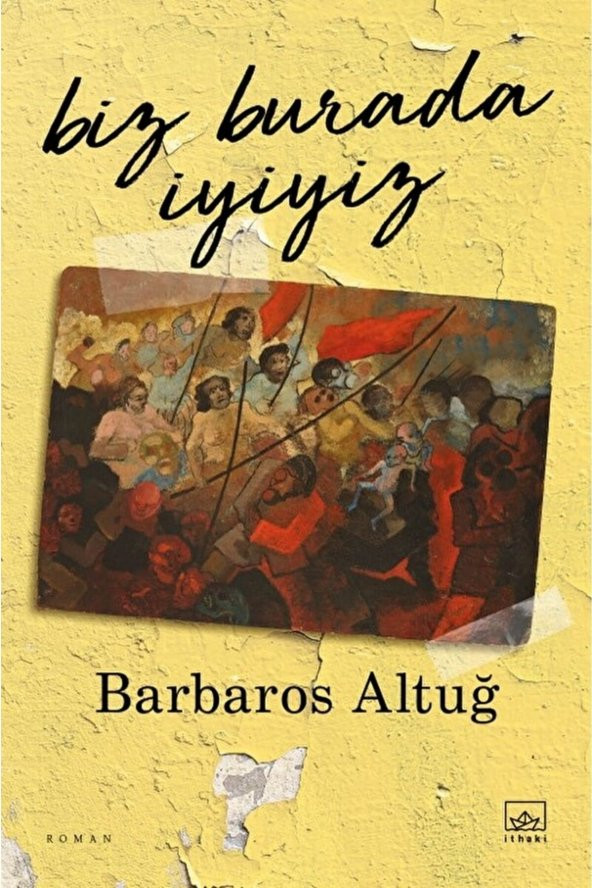 Biz Burada İyiyiz / Barbaros Altuğ / İthaki Yayınları / 9786052651872 ürün görseli