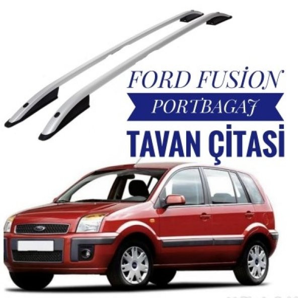 FUSİON 2003 2004 2005 2006 2007 2008 2009 2010 2011 MODEL PORTBAGAJ TAVAN ÇİTASI