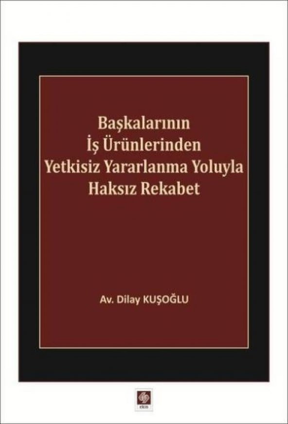 Başkalarının İş Ürünlerinden Yetkisiz Yararlanma Yoluyla Haksız Rekabet Dilay Kuşoğlu - 1
