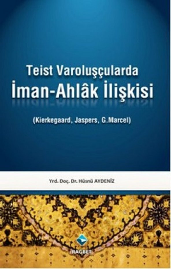 Teist Varoluşçularda İman-Ahlak İlişkisi Rağbet Yayınları Hüsnü Aydeniz 2012 Türkçe Ciltsiz - 1