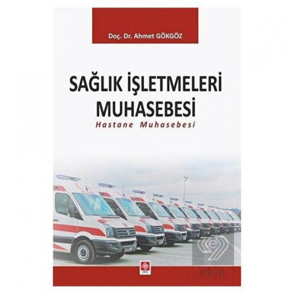 Sağlık İşletmeleri Muhasebesi (Hastane Muhasebesi) Ahmet Gökgöz - 2