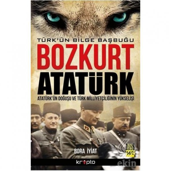 Bozkurt Atatürk Türk’ün Bilge Başbuğu - Bora İyiat