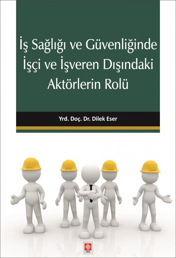 İş Sağlığı ve Güvenliğinde İşçi ve İşveren Dışındaki Aktörlerin Rolü Dilek Eser