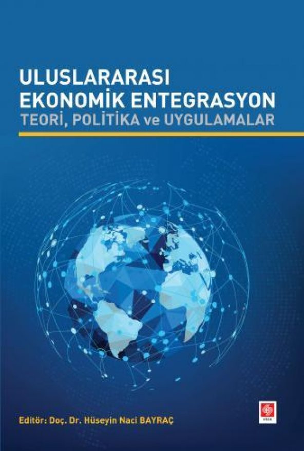Uluslararası Ekonomik Entegrasyon Teori Politika ve Uygulamalar Hüseyin Naci Bayraç - 1