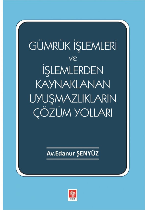 Gümrük İşlemleri ve İşlemlerden Kaynaklanan Uyuşmazlıkların Çözüm Yolları Edanur Şenyüz