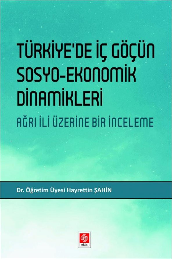 Türkiyede İç Göçün Sosyo-Ekonomik Dinamikleri Ağrı İli Üzerine Bir İnceleme Hayrettin Şahin - 1