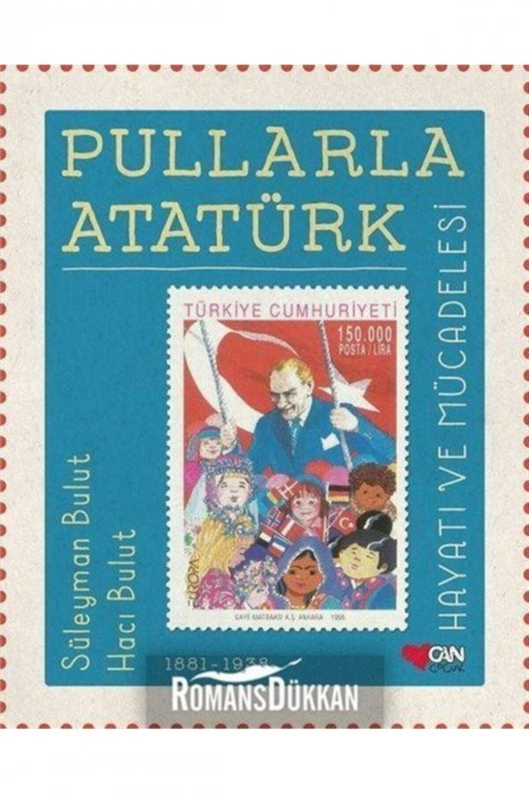 Pullarla Atatürk: Hayatı Ve Mücadelesi (1881-1938)