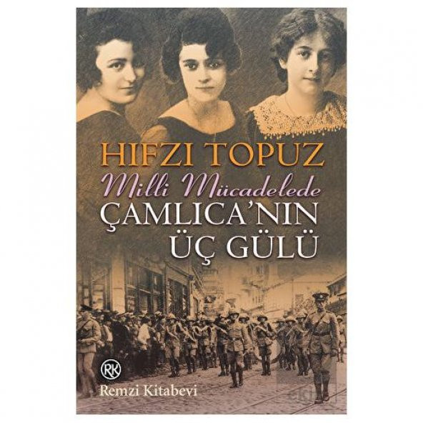 Milli Mücadelede Çamlıcanın Üç Gülü