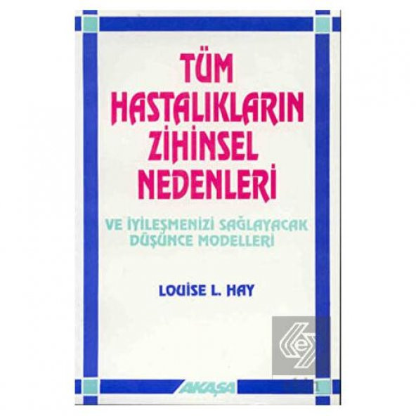 Tüm Hastalıkların Zihinsel Nedenleri Ve İyileşmeni