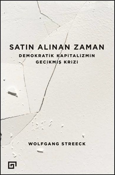 Satın Alınan Zaman  Demokratik Kapitalizmin Gecikmiş Krizi