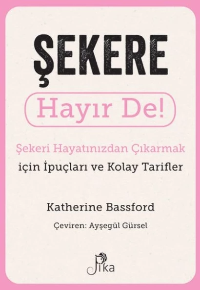 Şekere Hayır De! - Şekeri  Hayatınızdan Çıkarmak için İpuçları ve  Kolay Tarifler