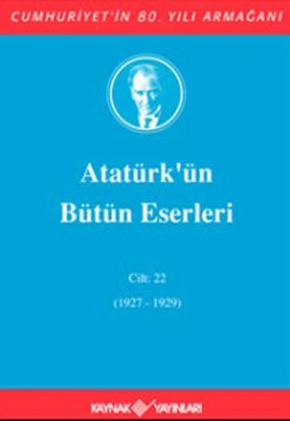 Atatürk'ün Bütün Eserleri Cilt: 22 (1927 - 1929)