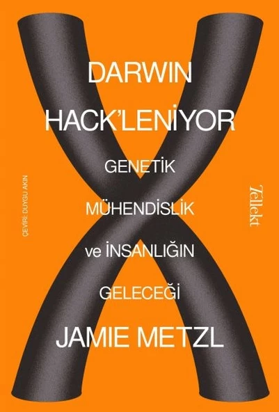 Darwin Hack'leniyor - Genetik Mühendislik ve İnsanlığın Geleceği