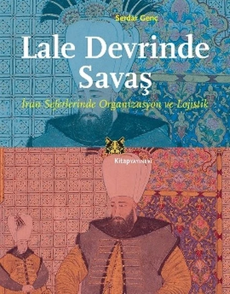 Lale Devrinde Savaş  İran Seferinde Organizasyon ve Lojistik