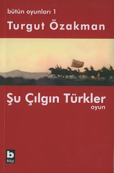 Bütün Oyunları : 1 Şu Çılgın Türkler (Tiyatro Oyunu)