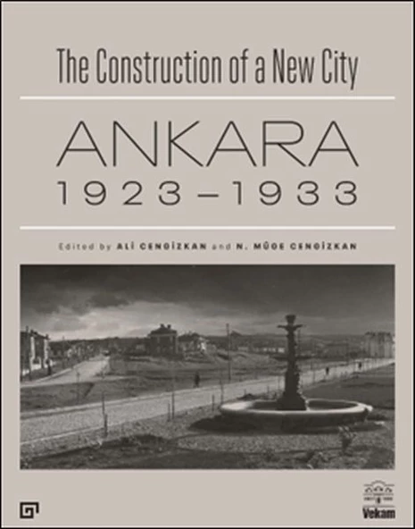 The Construction of a New City Bir Şehir Kurmak: Ankara 1923 – 1933