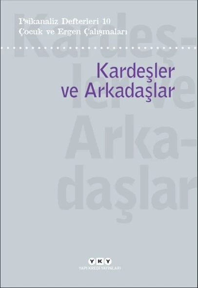 Psikanaliz Defterleri 10 – Çocuk ve Ergen Çalışmaları / Kardeşler ve Arkadaşlar