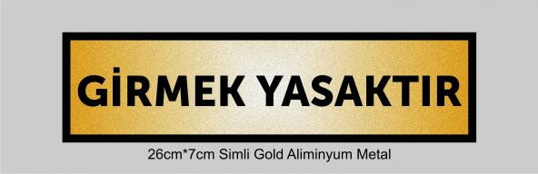 GİRMEK YASAKTIR Yazılı Kapı Levhası ,yönlendirme Levhası ,SİMLİ GOLD Renkli Aliminyum Levha