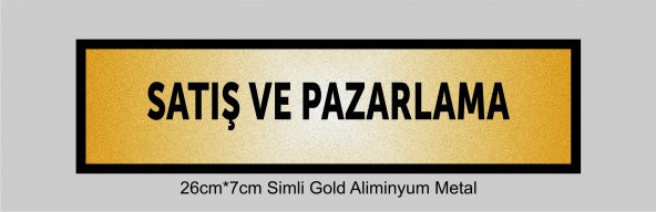 SATIŞ VE PAZARLAMA Yazılı Kapı Levhası ,yönlendirme Levhası ,SİMLİ GOLD Renkli Aliminyum Levha