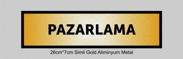 PAZARLAMA Yazılı Kapı Levhası ,yönlendirme Levhası ,SİMLİ GOLD Renkli Aliminyum Levha