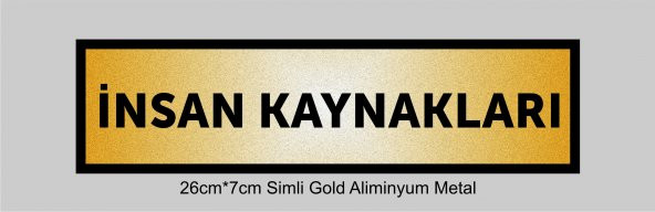 İNSAN KAYNAKLARI Yazılı Kapı Levhası ,yönlendirme Levhası ,SİMLİ GOLD Renkli Aliminyum Levha