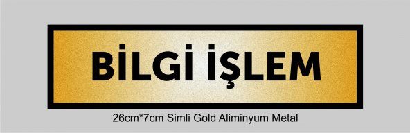 BİLGİ İŞLEM Yazılı Kapı Levhası ,yönlendirme Levhası ,SİMLİ GOLD Renkli Aliminyum Levha