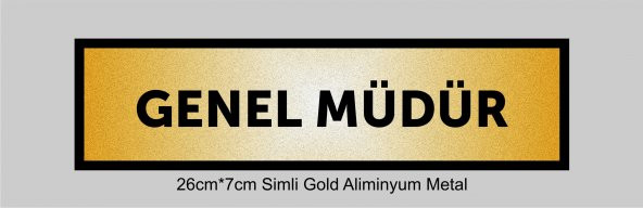 GENEL MÜDÜR Yazılı Kapı Levhası ,yönlendirme Levhası ,SİMLİ GOLD Renkli Aliminyum Levha