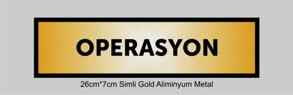 OPERASYON Yazılı Kapı Levhası ,yönlendirme Levhası ,SİMLİ GOLD Renkli Aliminyum Levha