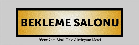 BEKLEME SALONU Yazılı Kapı Levhası ,yönlendirme Levhası ,SİMLİ GOLD Renkli Aliminyum Levha