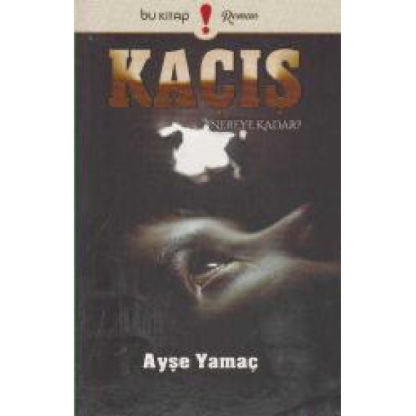 Kaçış Nereye Kadar? - Ayşe Yamaç - 1
