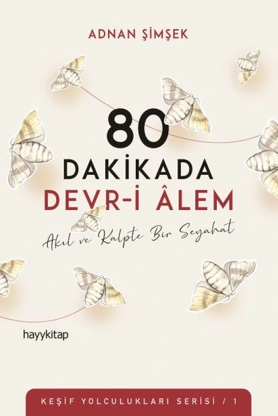 80 Dakikada Devr-i Âlem - Akıl ve Kalpte Bir Seyahat - Keşif Yolculukları Serisi 1