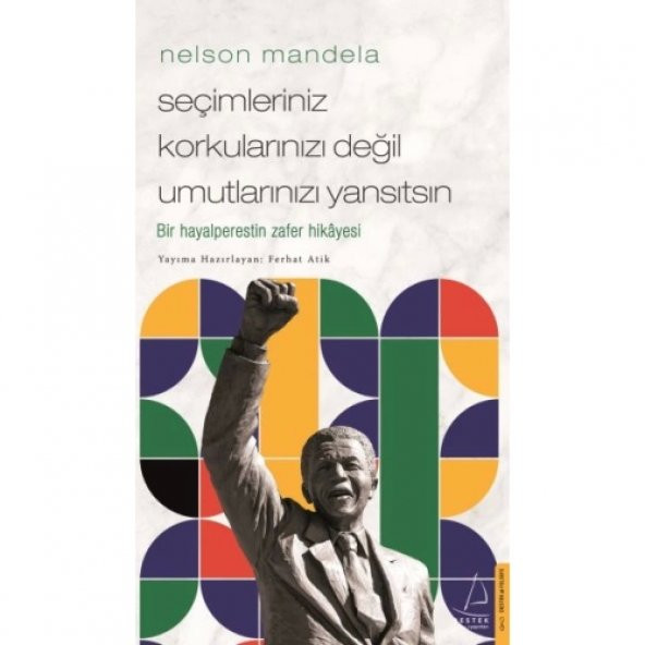 Nelson Mandela-Seçimleriniz Korkularınızı Değil Umutlarınızı Yansıtsın