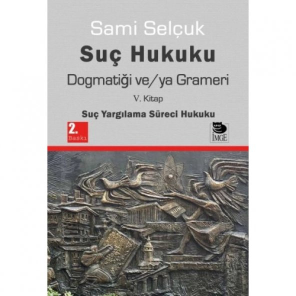 Suç Hukuku Dogmatiği ve/ya Grameri V. Kitap - Suç Yargılama Süreci Hukuku
