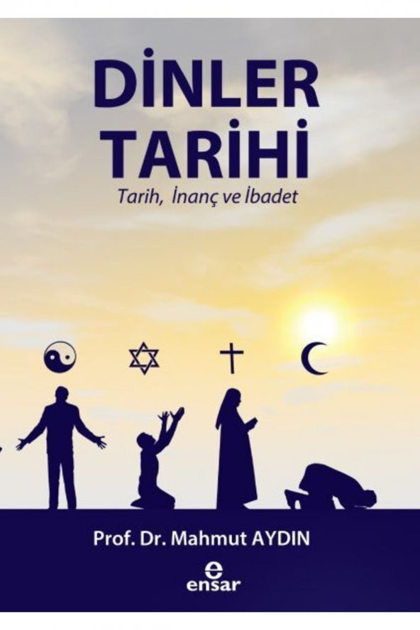 Dinler Tarihi Tarih Inanç ve Ibadet Mahmut Aydın