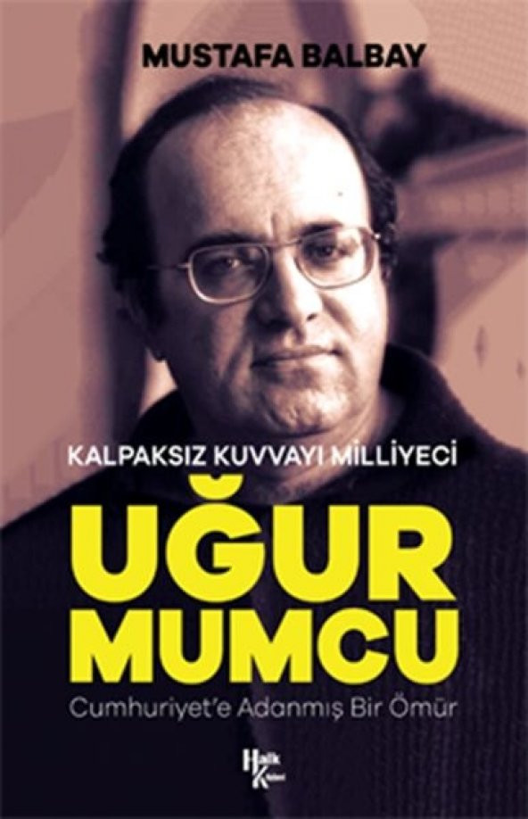 Kalpaksız Kuvvayı Milliyeci Uğur Mumcu - Cumhuriyete Adanmış Bir Ömür