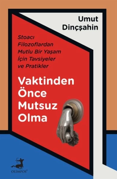 Vaktinden Önce Mutsuz Olma - Stoacı Filozoflardan Mutlu Bir Yaşam İçin Tavsiyeler ve Pratikler