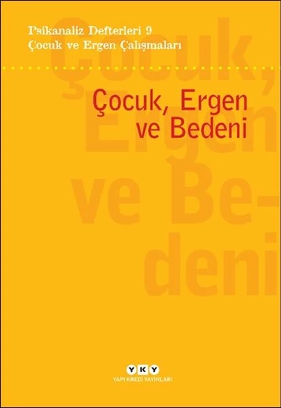 Psikanaliz Defterleri 9 – Çocuk ve Ergen Çalışmaları - Çocuk, Ergen ve Bedeni