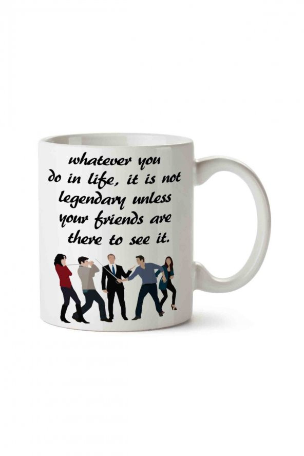 How I Met Your Mother Whatever You Do İn Life İki Tarafı Baskılı Kupa Bardak