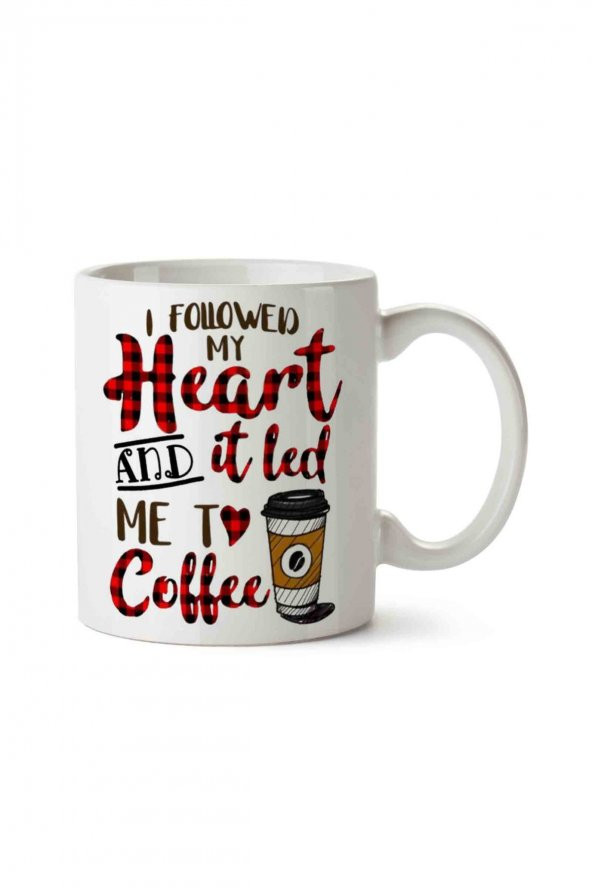 I Followed My Heart And It Led Me To Coffee İki Tarafı Baskılı Kupa Bardak
